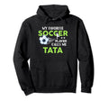 Soccer Tata My Favorite Player Calls Hoodie - Custom Art Print Men Women - T-Shirt, Sweatshirt, Hoodie