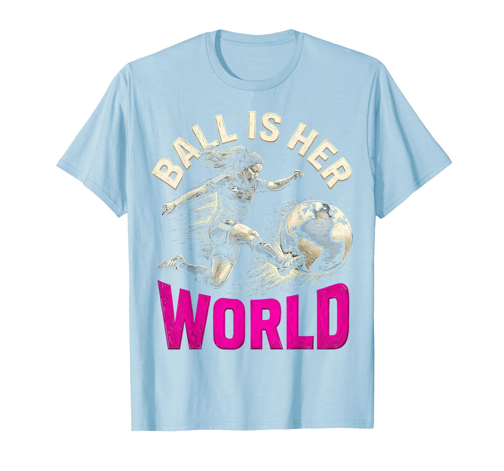 Ball Is Her World Womens Soccer T-Shirt - Streetwear Style for Adults - T-Shirt, Sweatshirt, Hoodie