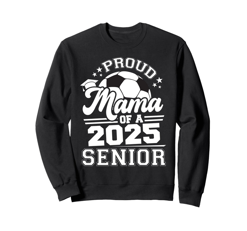 Proud Mama 2025 Senior Graduate Grad Sweatshirt - Graphic Print Unisex - T-Shirt, Sweatshirt, Hoodie