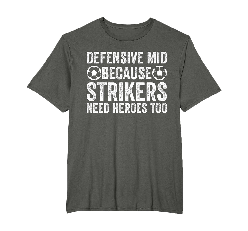 Defensive Mid Because Strikers Need T-Shirt - Novelty Apparel for Adults - T-Shirt, Sweatshirt, Hoodie