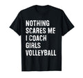 Nothing Scares Me I Coach Volleyball T-Shirt - Streetwear Style Men Women - T-Shirt, Sweatshirt, Hoodie