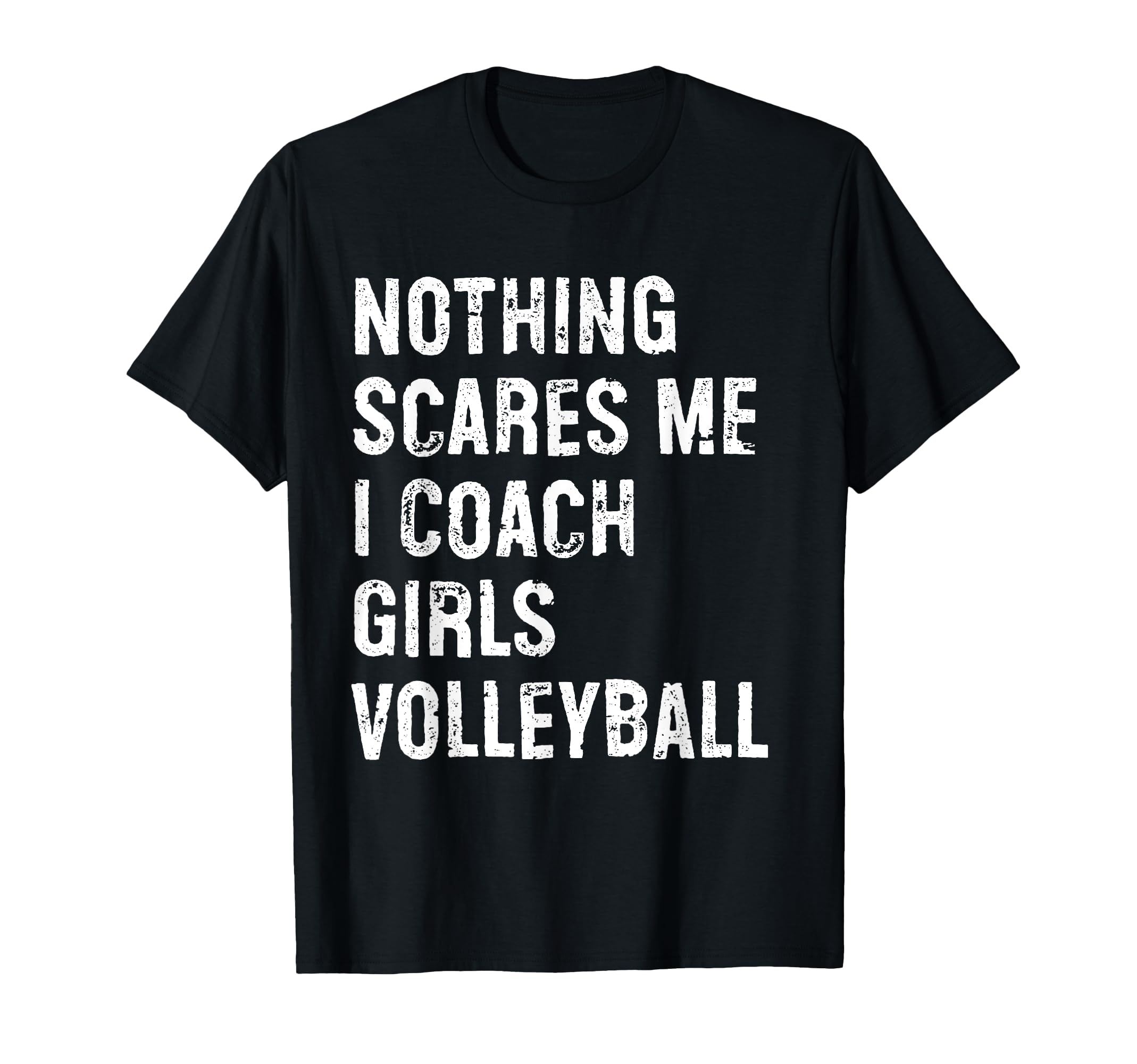 Nothing Scares Me I Coach Volleyball T-Shirt - Streetwear Style Men Women - T-Shirt, Sweatshirt, Hoodie