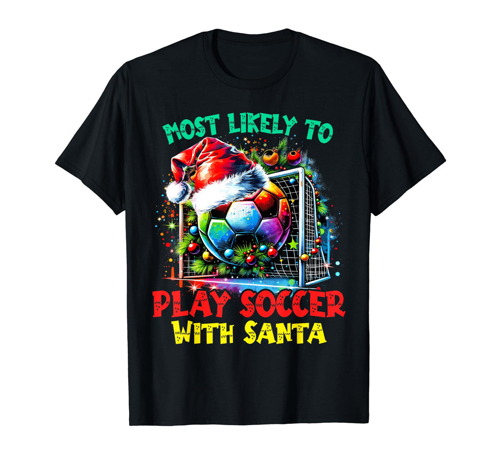 Most Likely To Play Soccer Santa Santa T-Shirt - Custom Art Print Unisex - T-Shirt, Sweatshirt, Hoodie