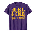 Purple And Gold Vibes Only Sports Fan T-Shirt - Fun Novelty Design Unisex - T-Shirt, Sweatshirt, Hoodie