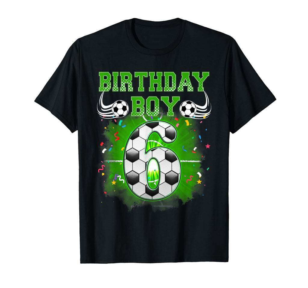 6Th Birthday Gifts Birthday Soccer Fan T-Shirt - Unique Graphic Men Women - T-Shirt, Sweatshirt, Hoodie