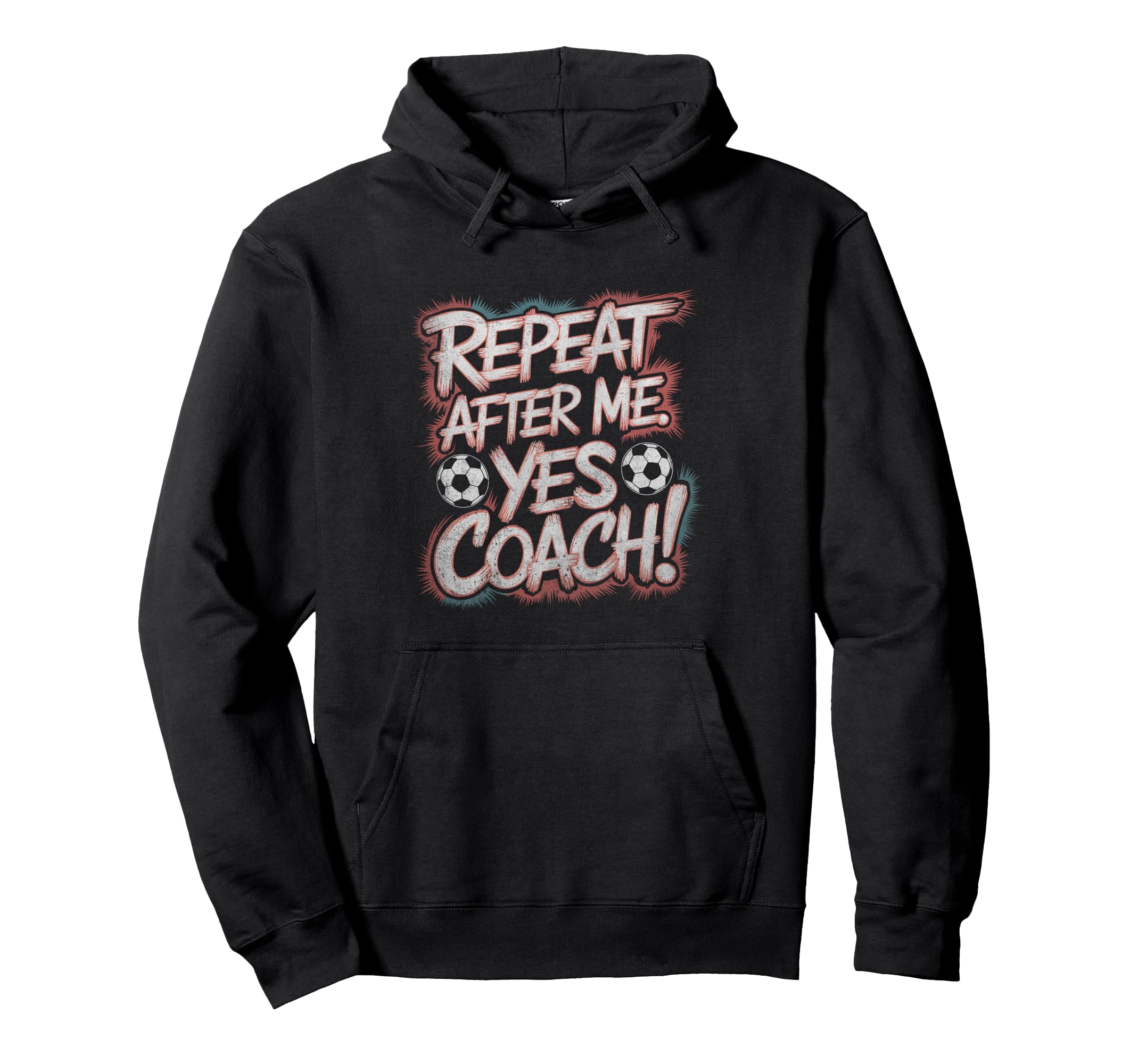 Funny Soccer Coach Sport Repeat After Me Hoodie - Unique Graphic Men Women - T-Shirt, Sweatshirt, Hoodie