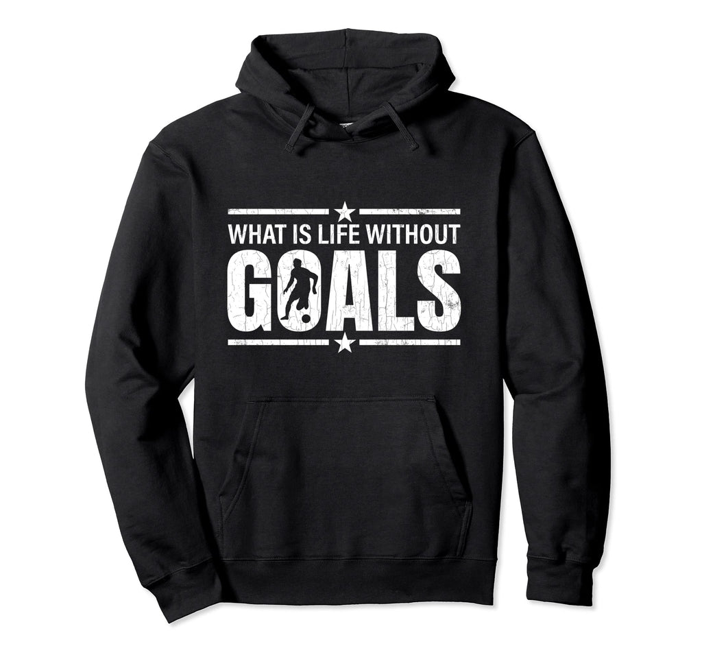 Life Without Goals Funny Soccer Player Hoodie - Trendy Graphic Men Women - T-Shirt, Sweatshirt, Hoodie