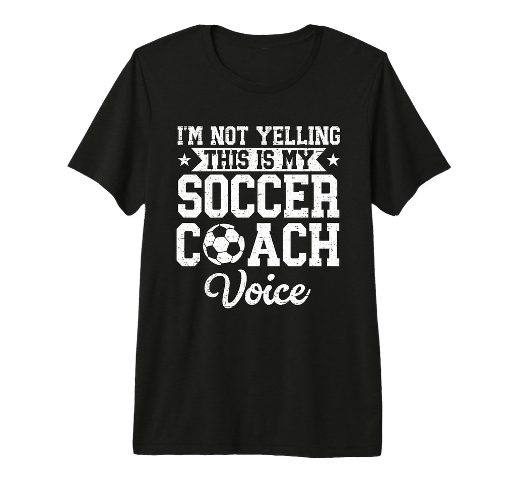 Im Not Yelling This Is My Soccer Coach T-Shirt - Graphic Print Unisex - T-Shirt, Sweatshirt, Hoodie