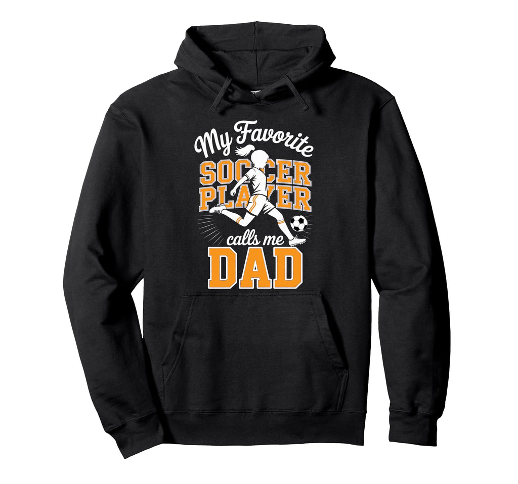 Soccer Dad Favorite Soccer Player Hoodie - Streetwear Style Men Women - T-Shirt, Sweatshirt, Hoodie