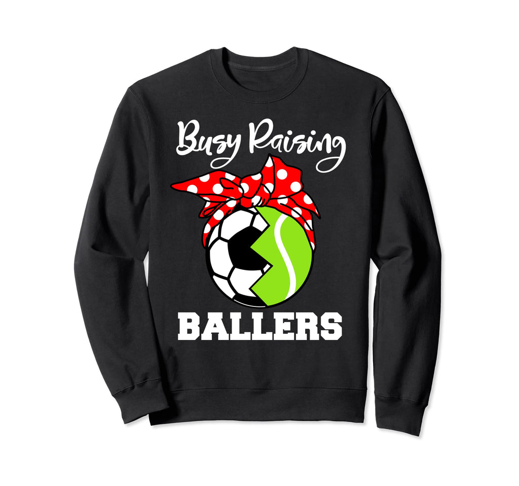 Busy Raising Ballers Funny Soccer Sweatshirt - Custom Art Print Unisex - T-Shirt, Sweatshirt, Hoodie