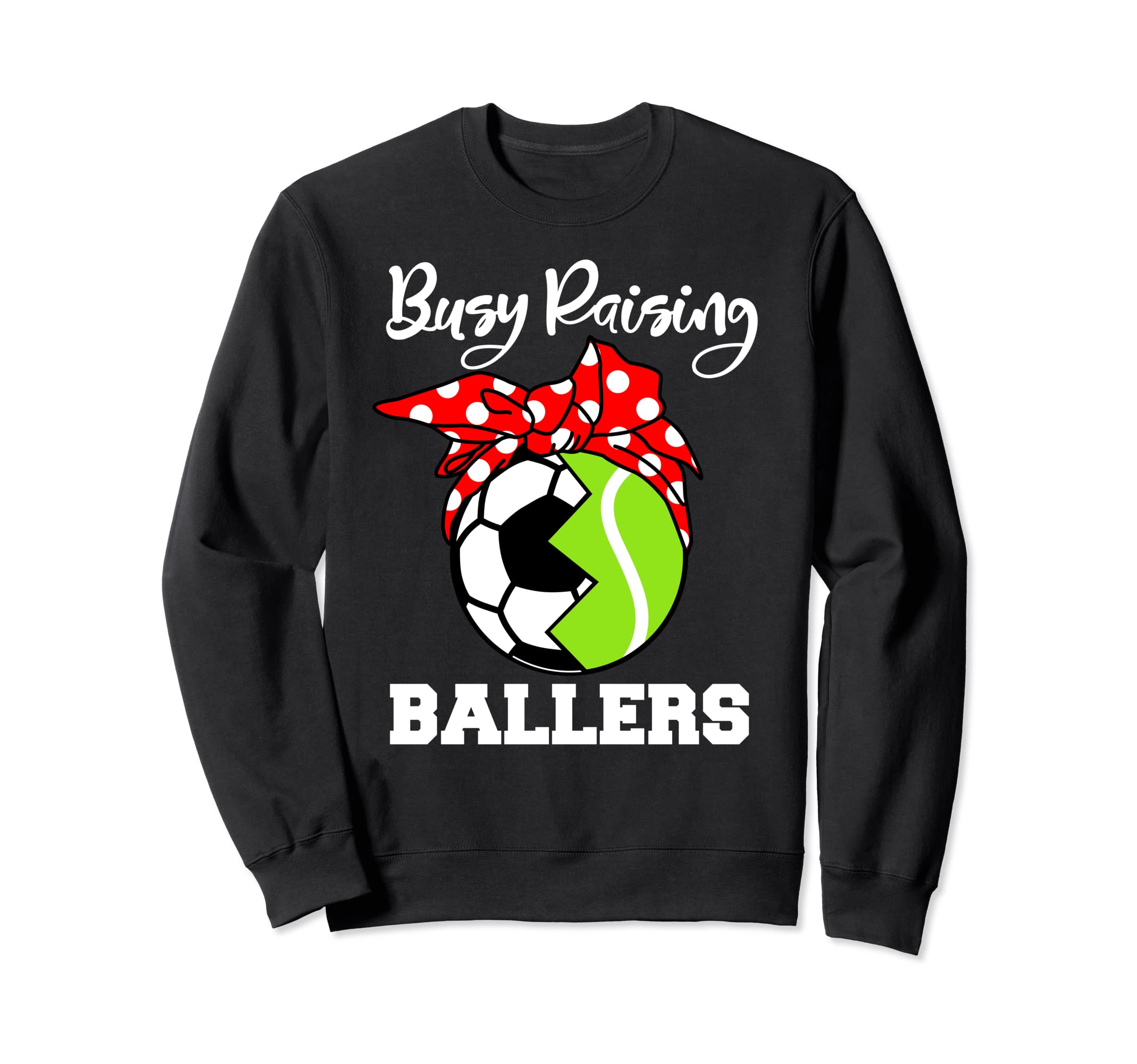 Busy Raising Ballers Funny Soccer Sweatshirt - Custom Art Print Unisex - T-Shirt, Sweatshirt, Hoodie
