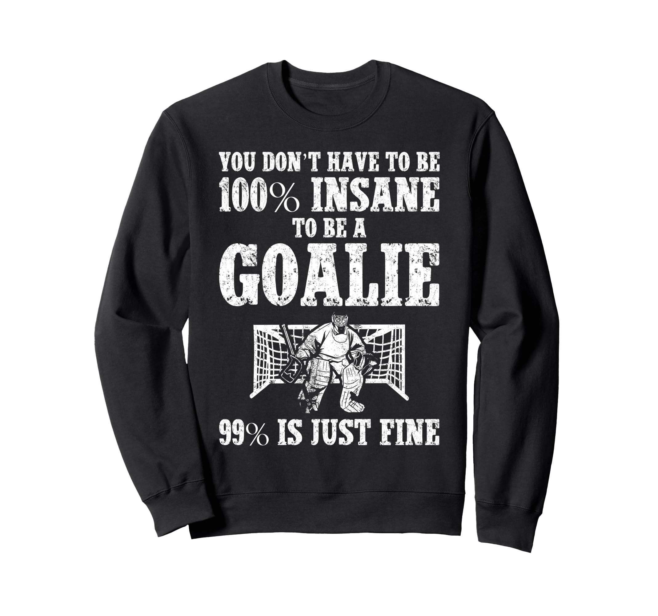 Ice Hockey Goalie Goalkeeper You Dont Sweatshirt - Minimalist Print Unisex - T-Shirt, Sweatshirt, Hoodie