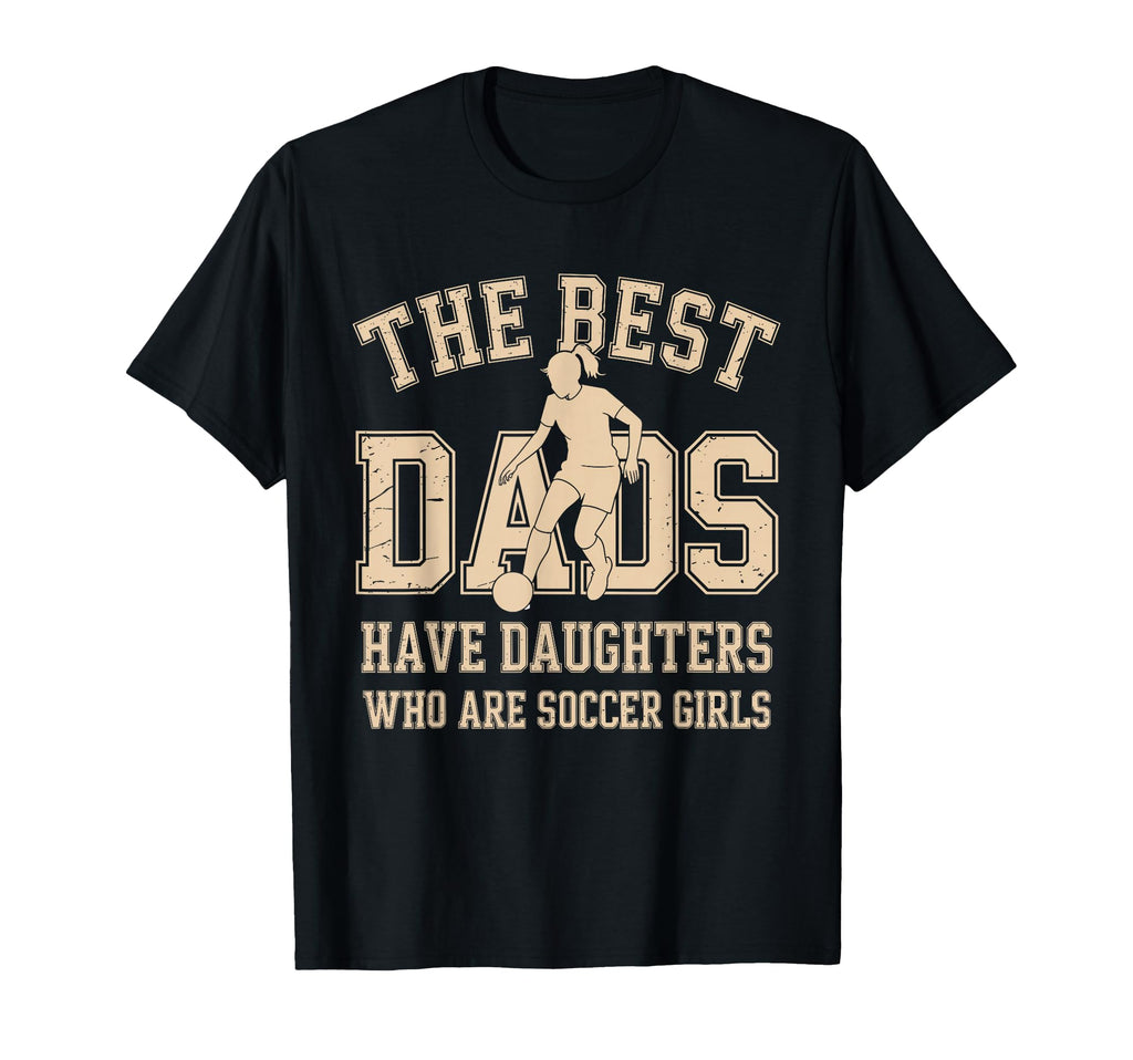 Best Dads Have Daughters Who Are T-Shirt - Novelty Apparel for Adults - T-Shirt, Sweatshirt, Hoodie