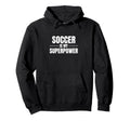 Soccer Is My Superpower Sports Soccer Hoodie - Custom Art Print Men Women - T-Shirt, Sweatshirt, Hoodie