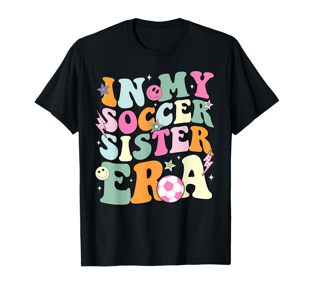My Soccer Sister Era Groovy Proud Soccer T-Shirt - Trendy Graphic Unisex - T-Shirt, Sweatshirt, Hoodie