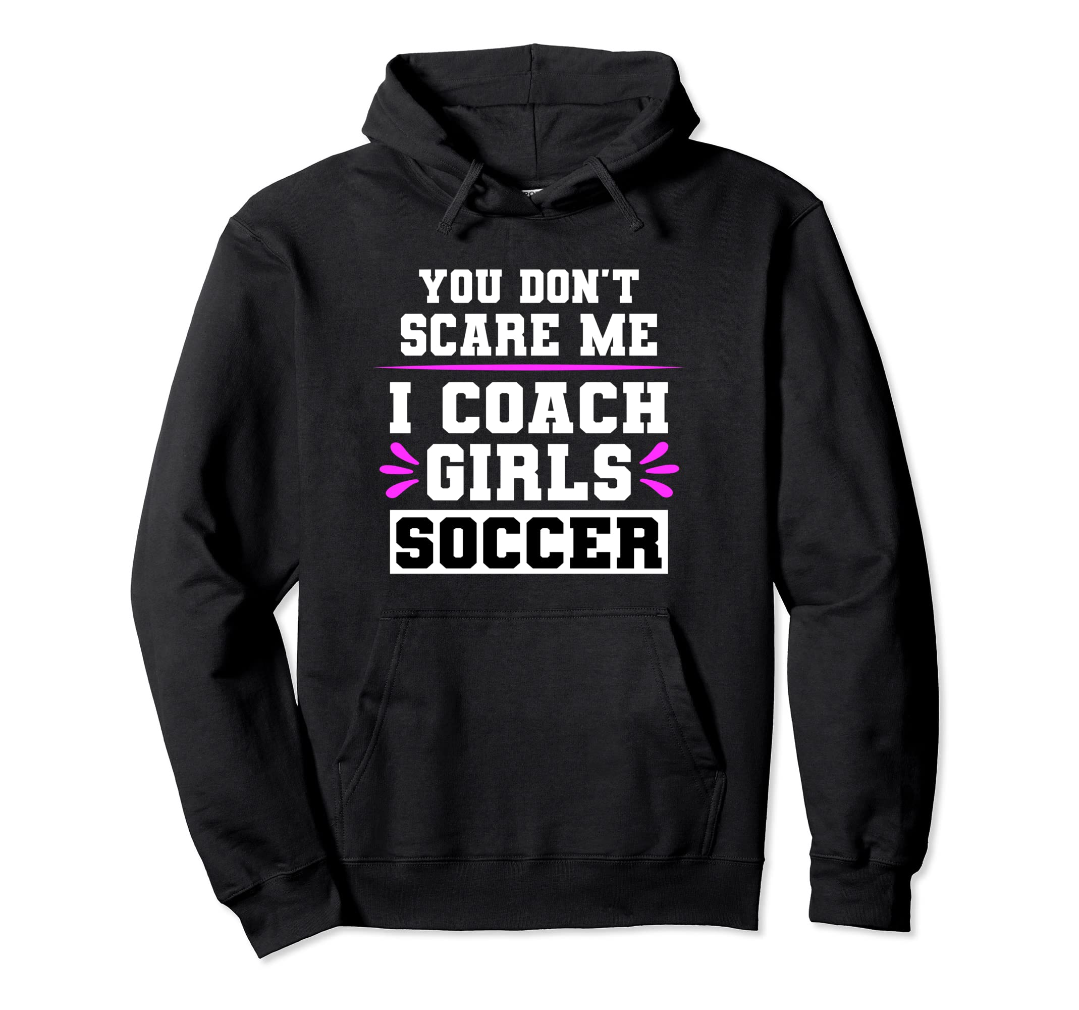 You Dont Scare Me I Coach Soccer Hoodie - Aesthetic Graphic Men Women - T-Shirt, Sweatshirt, Hoodie