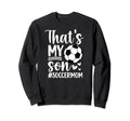 Thats My Son Soccer Mom Soccer Sweatshirt - Fun Novelty Design for Adults - T-Shirt, Sweatshirt, Hoodie