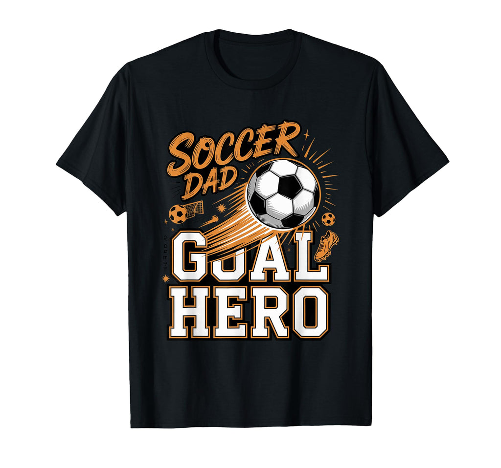 Soccer Dad Goal Hero Sideline Father T-Shirt - Novelty Apparel for Adults - T-Shirt, Sweatshirt, Hoodie