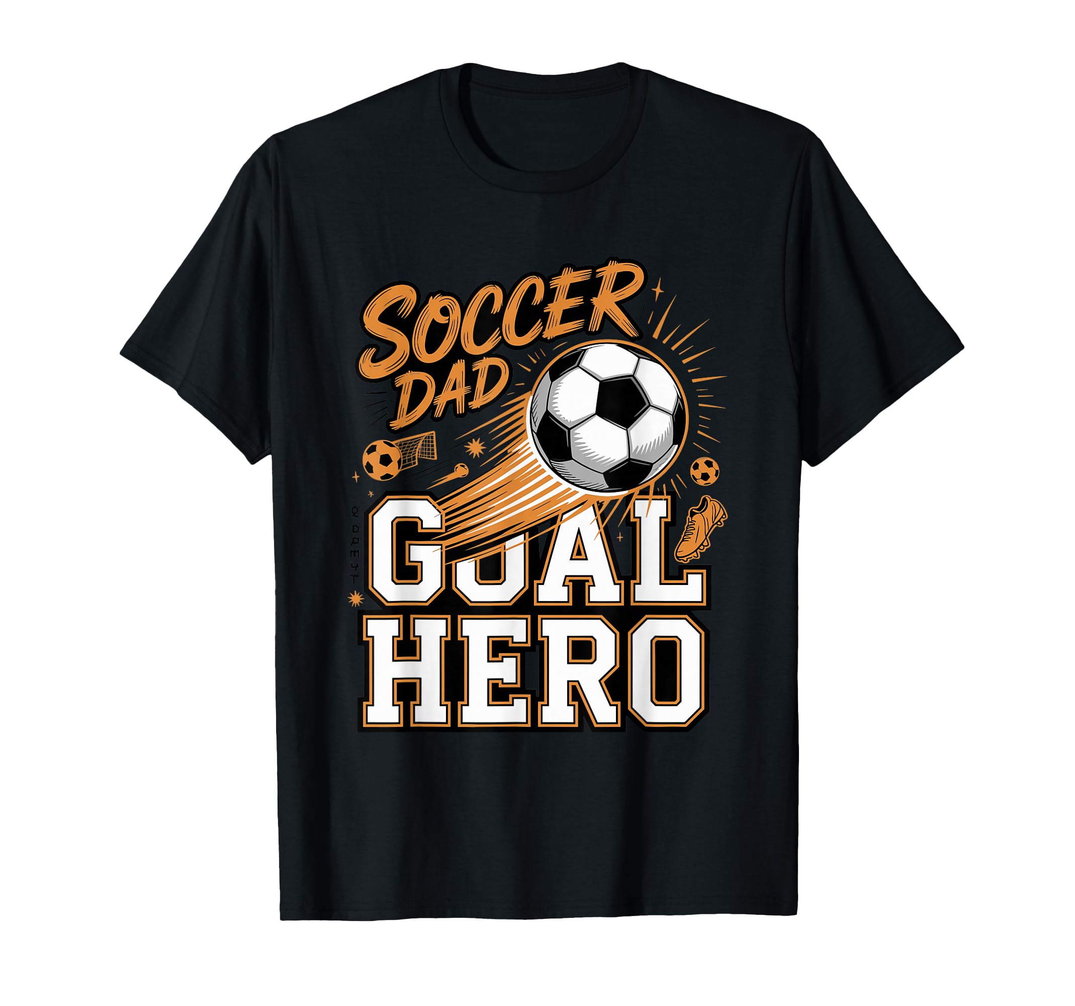Soccer Dad Goal Hero Sideline Father T-Shirt - Novelty Apparel for Adults - T-Shirt, Sweatshirt, Hoodie