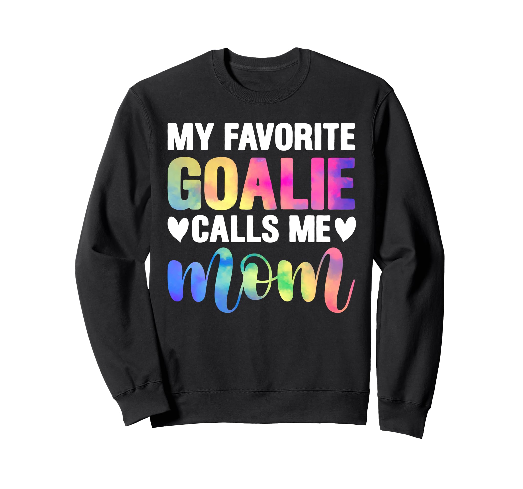 My Favorite Goalie Calls Me Mom Sweatshirt - Custom Art Print Men Women - T-Shirt, Sweatshirt, Hoodie