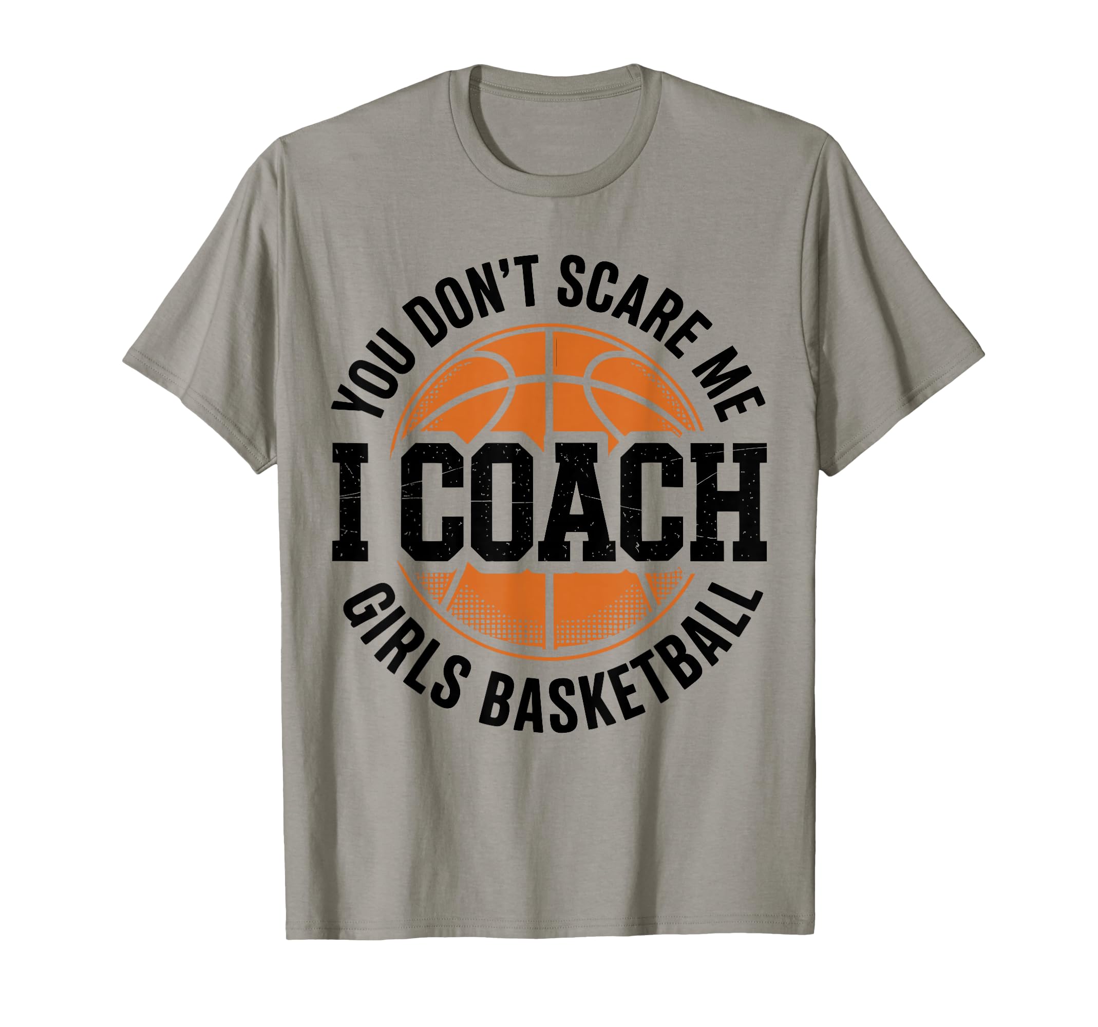 You Dont Scare Me I Coach Basketball T-Shirt - Aesthetic Graphic Men Women - T-Shirt, Sweatshirt, Hoodie