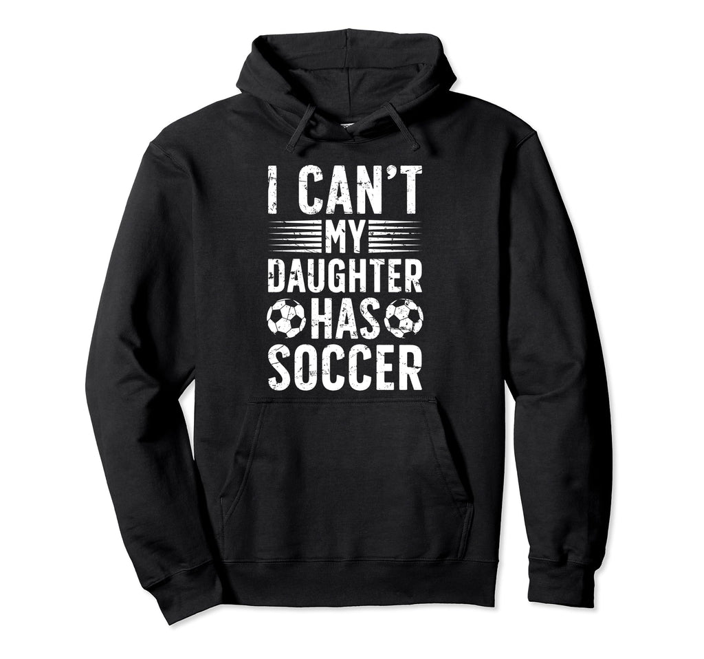 My Daughter Has Soccer Dad Soccer Player Hoodie - Unique Graphic Unisex - T-Shirt, Sweatshirt, Hoodie