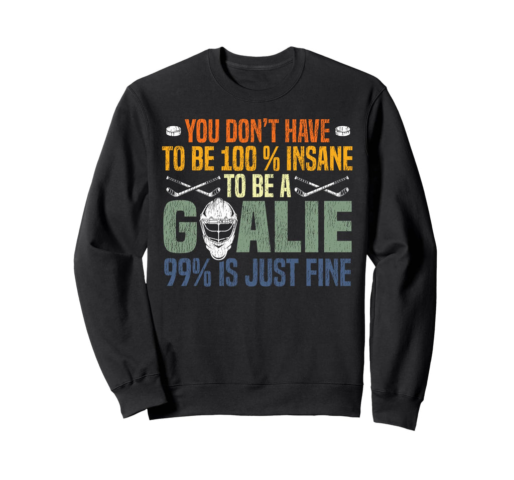Ice Hockey Goalie Goalkeeper You Sweatshirt - Streetwear Style Men Women - T-Shirt, Sweatshirt, Hoodie