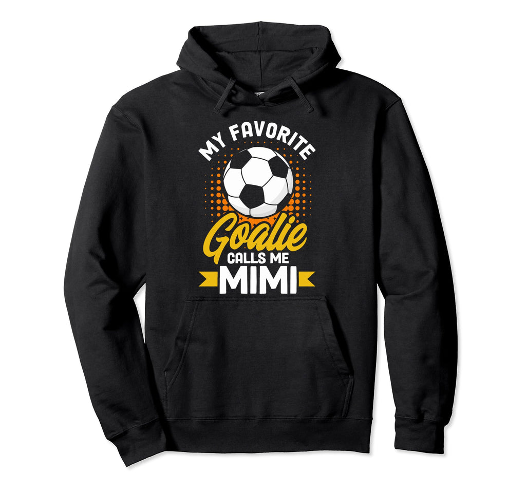 Soccer Goalkeeper Mimi My Favorite Goalie Hoodie - Graphic Print Men Women - T-Shirt, Sweatshirt, Hoodie