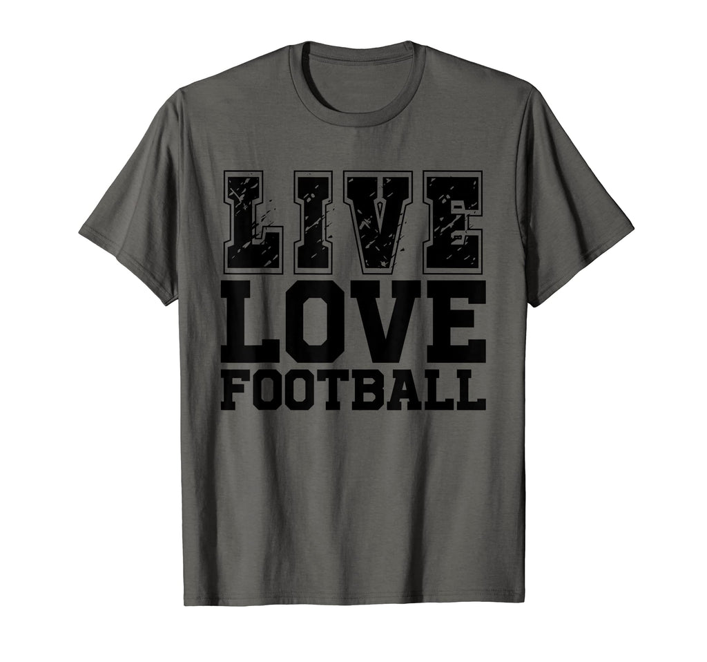 Live Love Football I Love T-Shirt - Casual Everyday Wear Men Women - T-Shirt, Sweatshirt, Hoodie