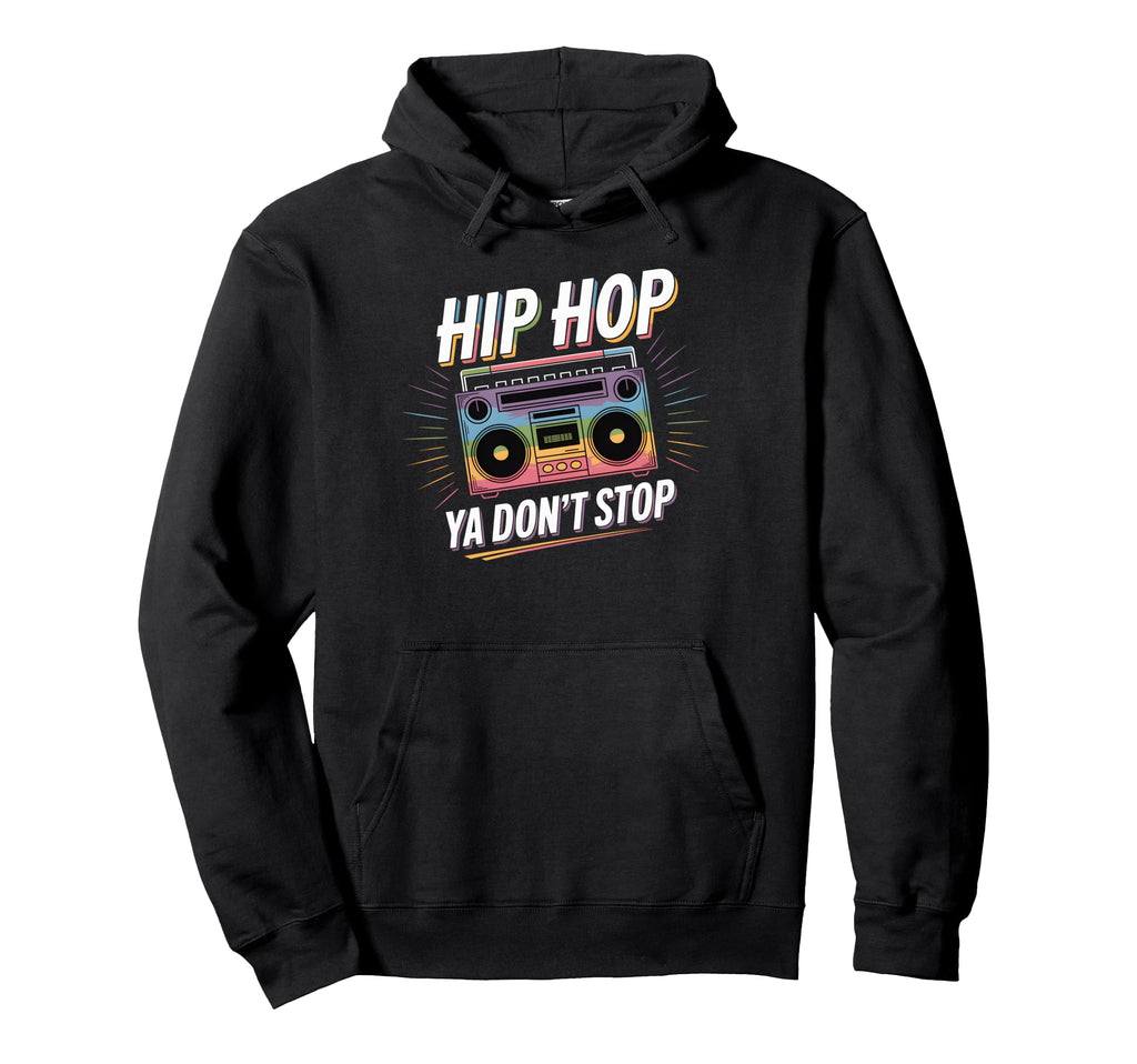 Hip Hop Ya Dont Stop Old School 80S 90S Hoodie - Streetwear Style Unisex - T-Shirt, Sweatshirt, Hoodie