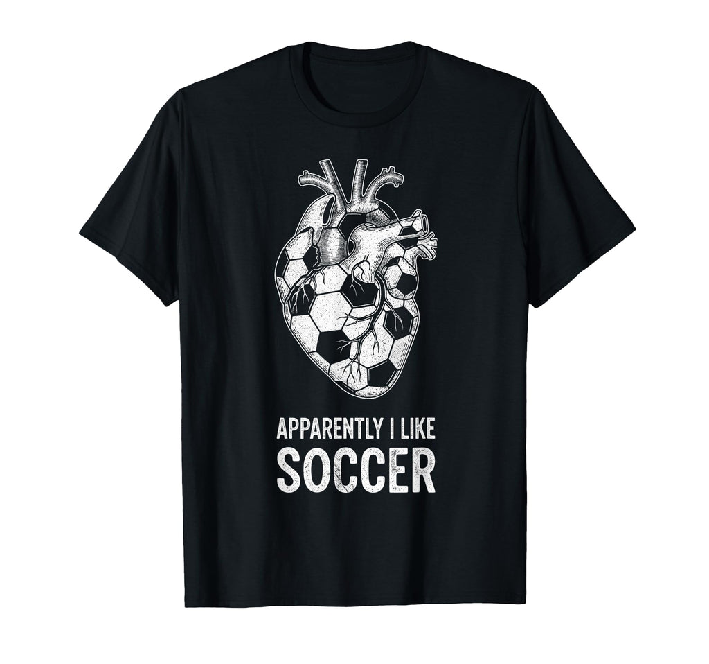 Funny Apparently I Like Soccer Love T-Shirt - Casual Everyday Wear Unisex - T-Shirt, Sweatshirt, Hoodie