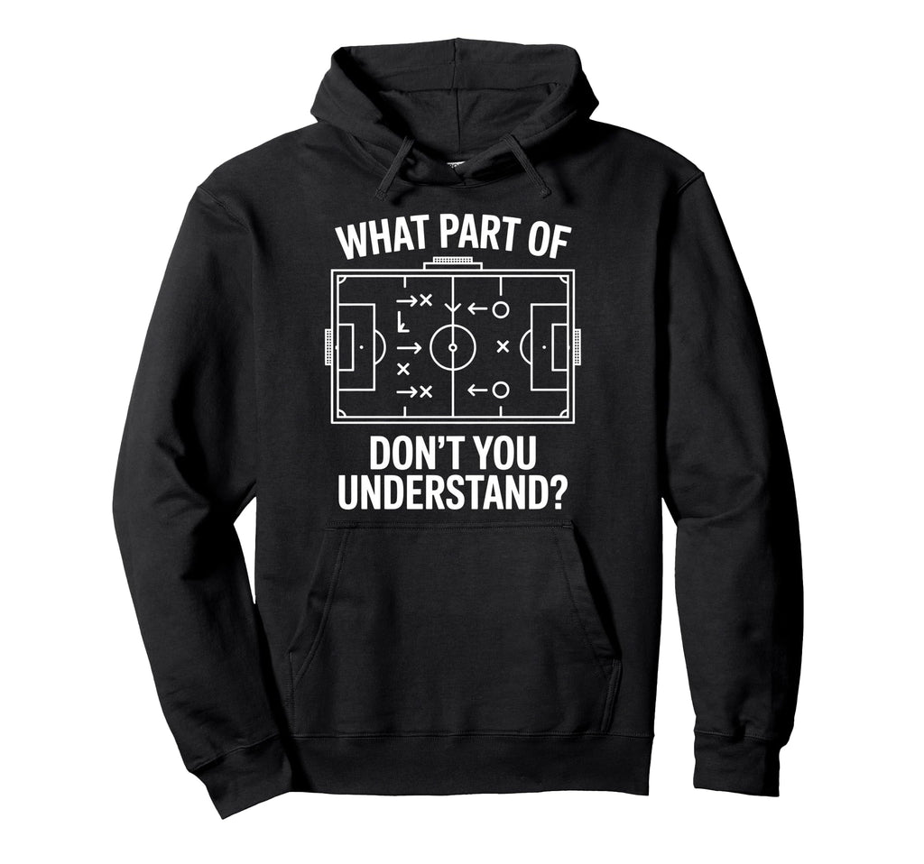 What Part Soccer Football Dont You Hoodie - Unique Graphic for Adults - T-Shirt, Sweatshirt, Hoodie