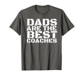 Dads Are Best Coaches Funny Sports Coach T-Shirt - Novelty Apparel Unisex - T-Shirt, Sweatshirt, Hoodie