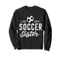 Fuuny Soccer Sister Soccer Player Sweatshirt - Trendy Graphic Men Women - T-Shirt, Sweatshirt, Hoodie