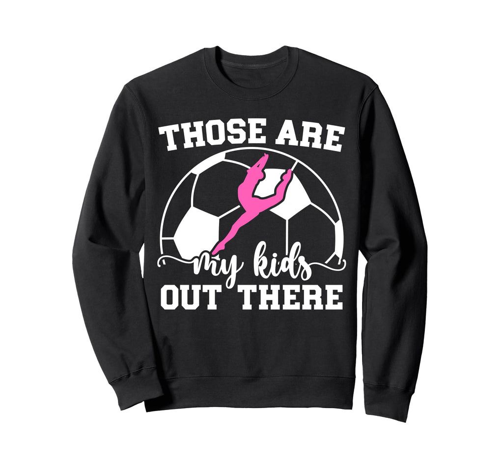 Soccer And Dance Mom Soccer Player Sweatshirt - Novelty Apparel Unisex - T-Shirt, Sweatshirt, Hoodie
