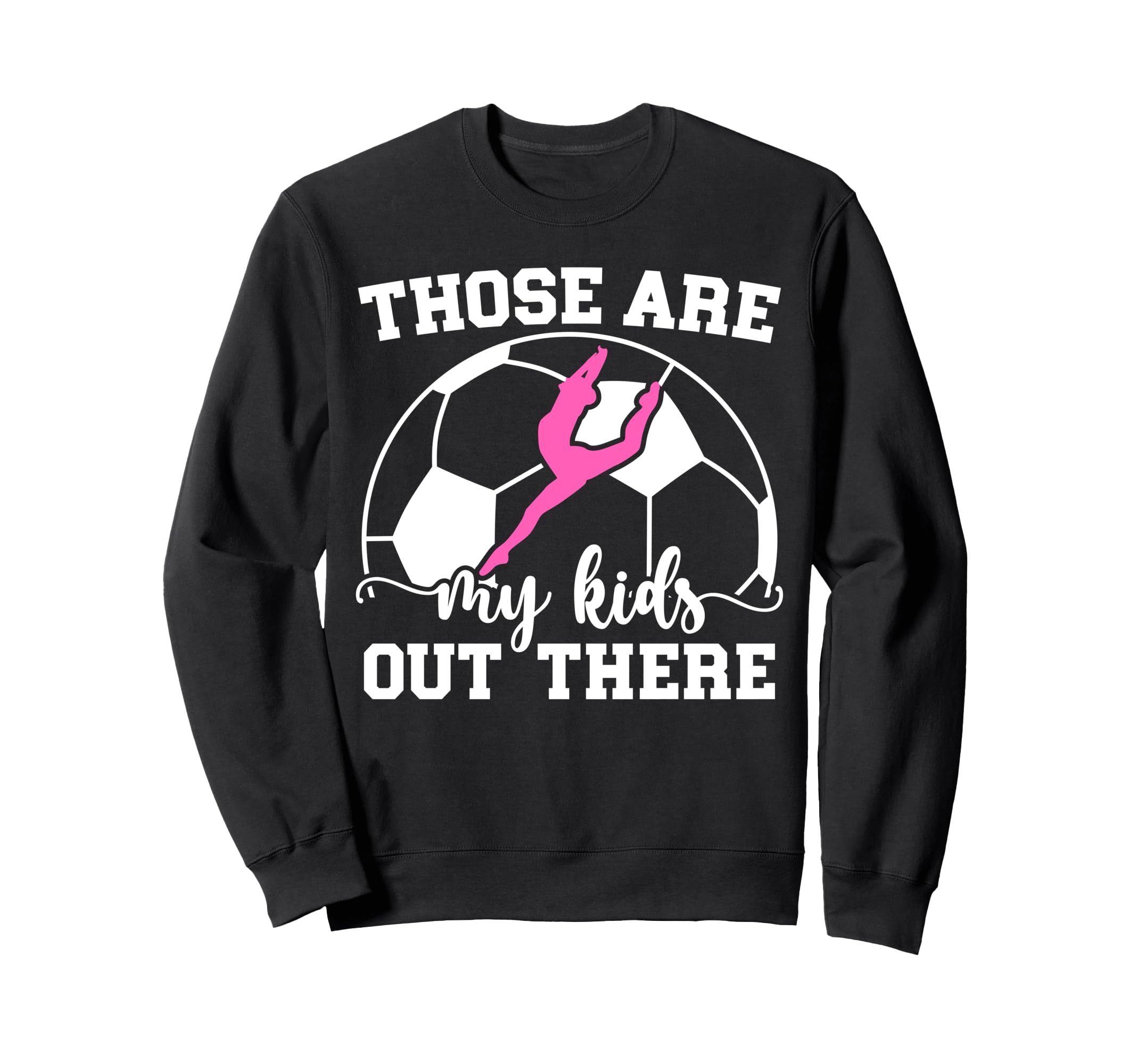 Soccer And Dance Mom Soccer Player Sweatshirt - Novelty Apparel Unisex - T-Shirt, Sweatshirt, Hoodie