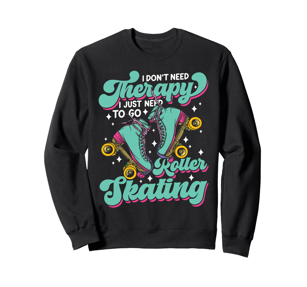 Roller Skating Skate 1970S I Dont Sweatshirt - Casual Everyday Wear Unisex - T-Shirt, Sweatshirt, Hoodie
