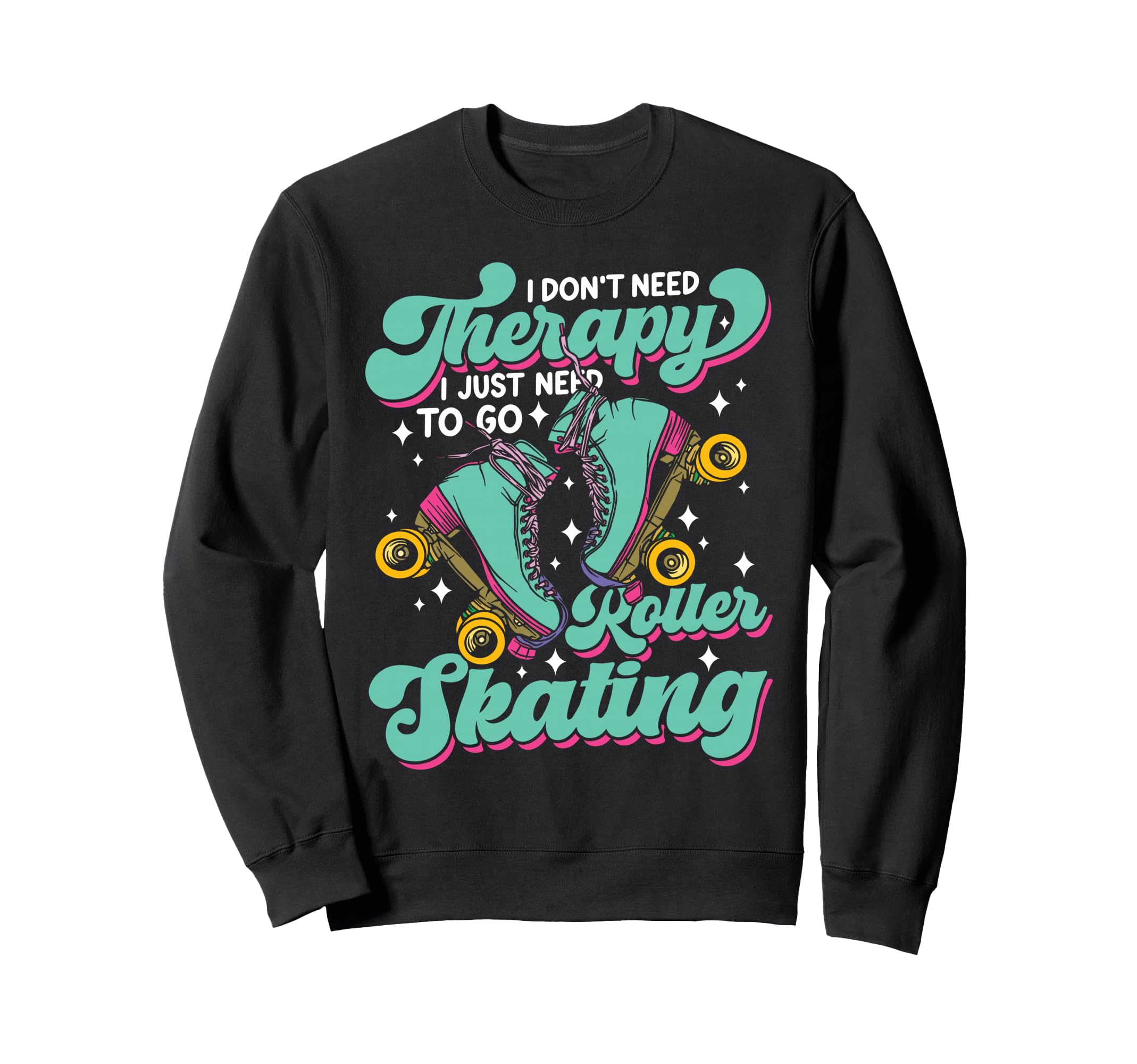 Roller Skating Skate 1970S I Dont Sweatshirt - Casual Everyday Wear Unisex - T-Shirt, Sweatshirt, Hoodie