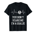 You Dont Scare Me Im Goalie Soccer T-Shirt - Streetwear Style for Adults - T-Shirt, Sweatshirt, Hoodie