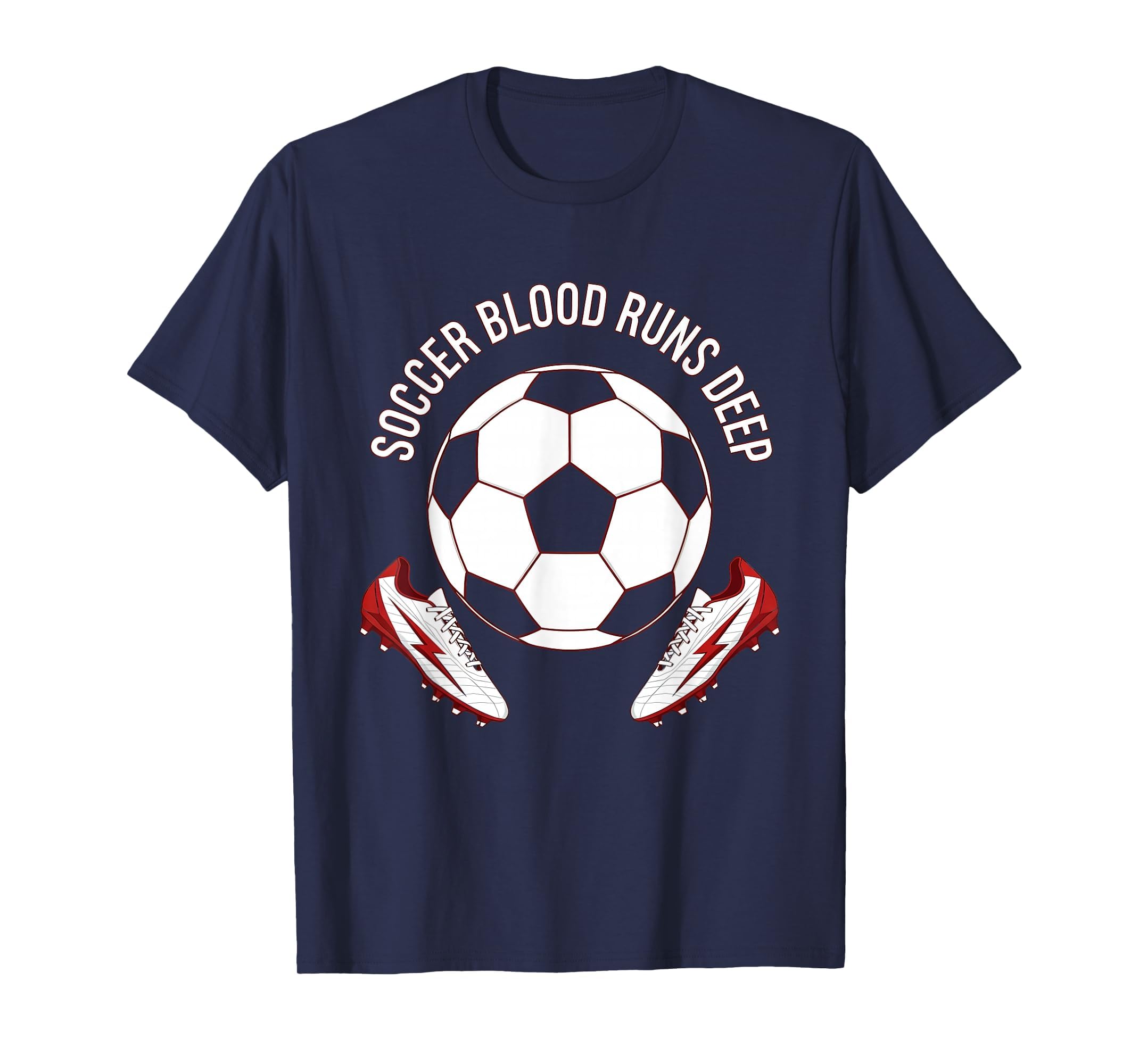 Soccer Blood Runs Deep Soccer T-Shirt - Streetwear Style Unisex - T-Shirt, Sweatshirt, Hoodie