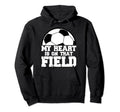 My Heart Is That Field Soccer Mom Hoodie - Novelty Apparel Men Women - T-Shirt, Sweatshirt, Hoodie