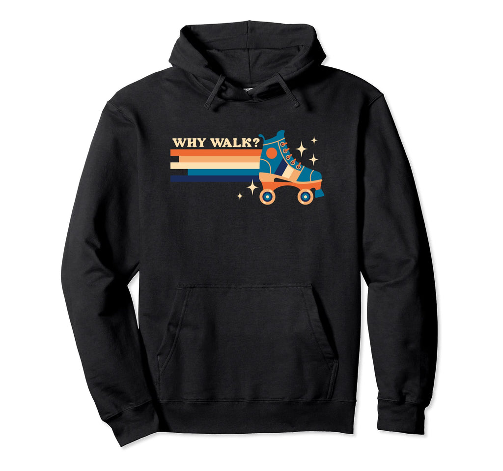Why Walk When You Can Roller Skate Hoodie - Novelty Apparel for Adults - T-Shirt, Sweatshirt, Hoodie