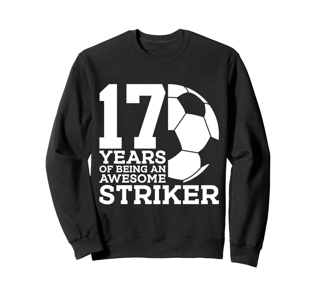 Soccer 17 Years Awesome Soccer Striker Sweatshirt - Trendy Graphic Unisex - T-Shirt, Sweatshirt, Hoodie