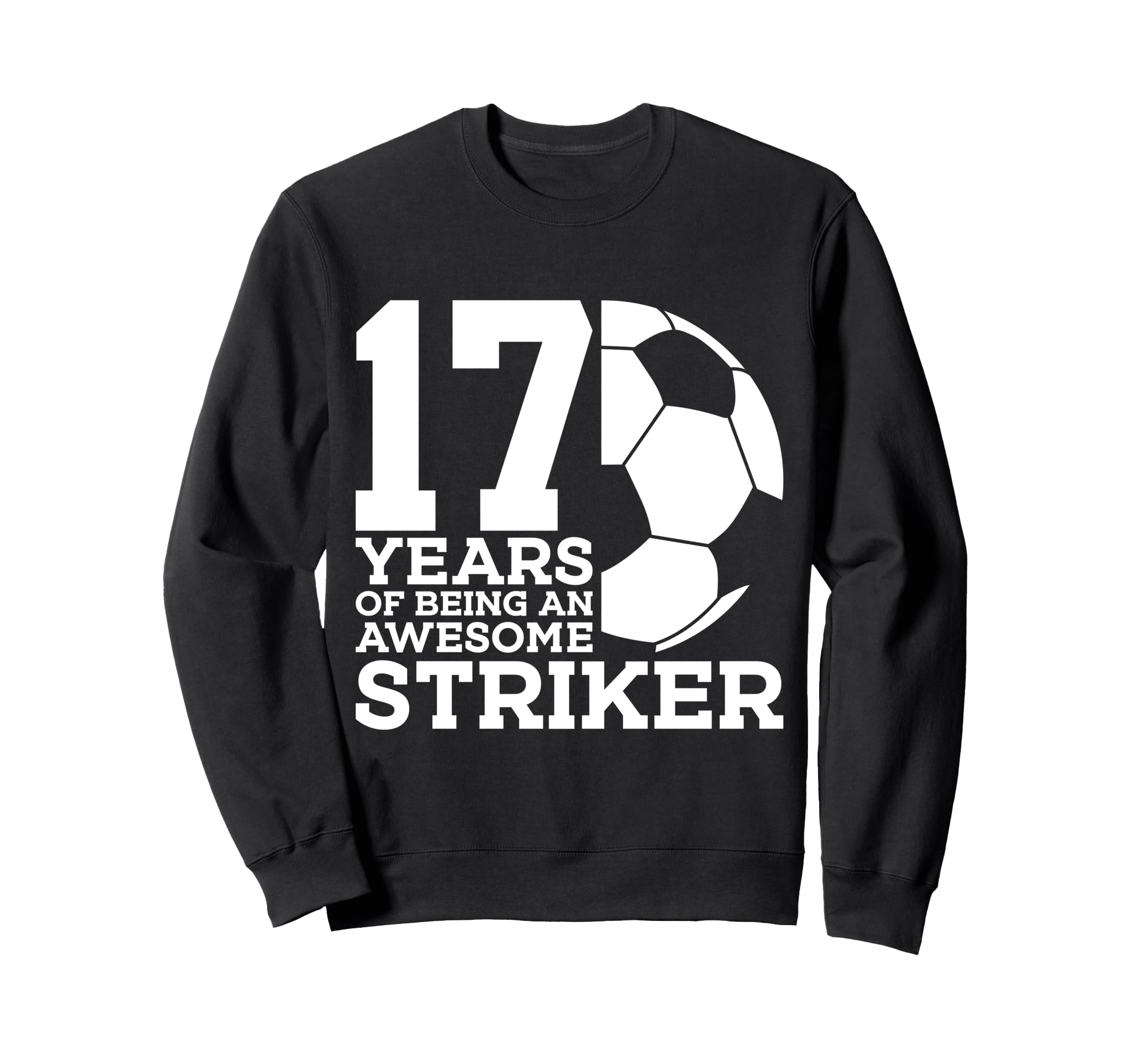 Soccer 17 Years Awesome Soccer Striker Sweatshirt - Trendy Graphic Unisex - T-Shirt, Sweatshirt, Hoodie