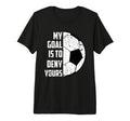 My Goal Is To Deny Yours Soccer Distressed T-Shirt - Trendy Graphic Unisex - T-Shirt, Sweatshirt, Hoodie