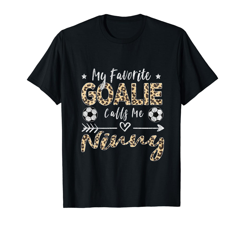 My Favorite Goalie Calls Me Ninny T-Shirt - Novelty Apparel for Adults - T-Shirt, Sweatshirt, Hoodie