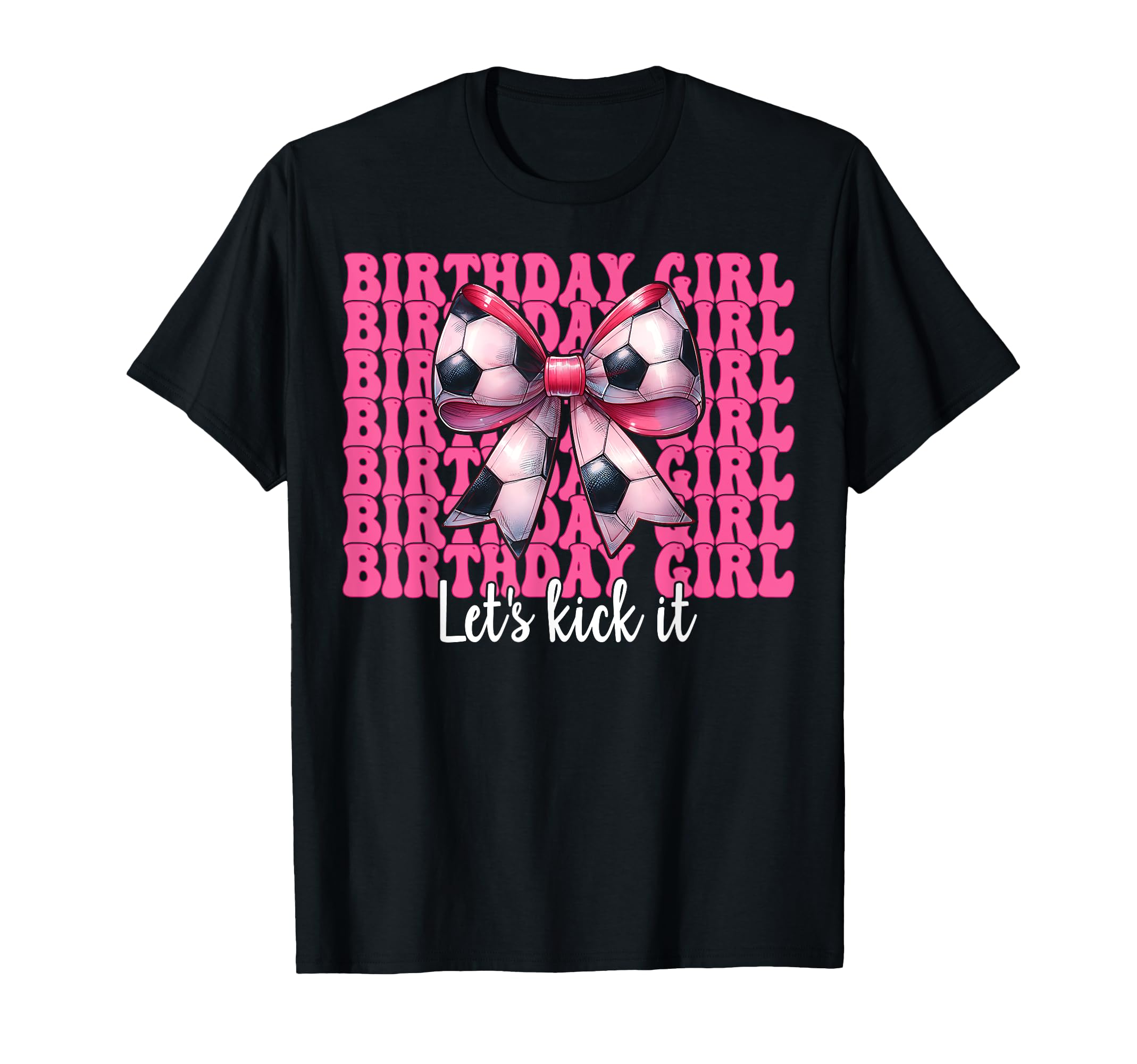 Birthday Lets Kick It Soccer Mom T-Shirt - Casual Everyday Wear Men Women - T-Shirt, Sweatshirt, Hoodie