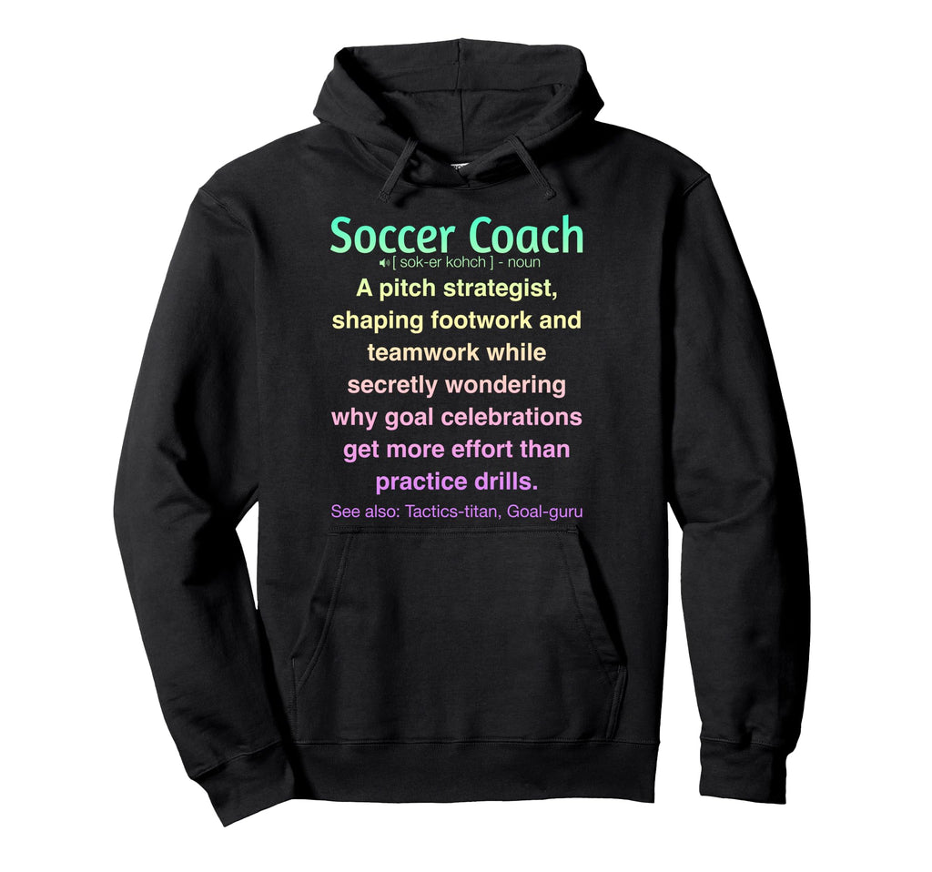 Funny Soccer Coach Hoodie - Unique Graphic Men Women - T-Shirt, Sweatshirt, Hoodie