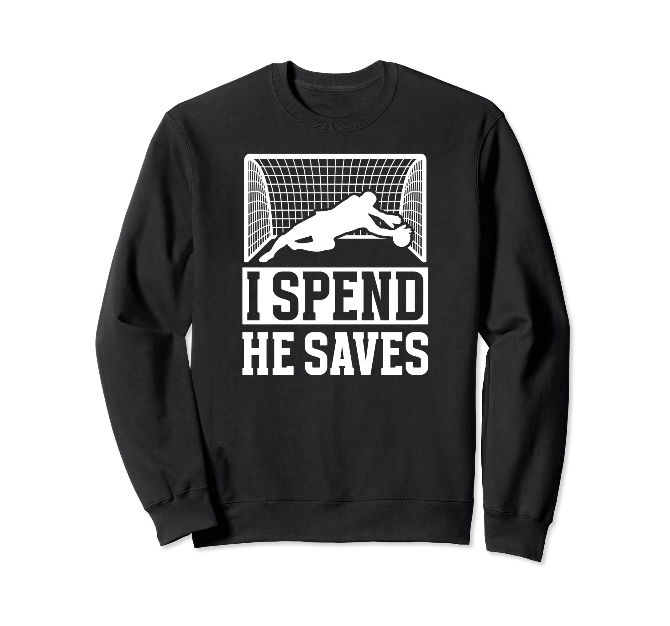 He Saves Soccer Goalkeeper Mom Sweatshirt - Fun Novelty Design Men Women - T-Shirt, Sweatshirt, Hoodie