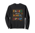 Raised Old School Hip Hop Sweatshirt - Fun Novelty Design Men Women - T-Shirt, Sweatshirt, Hoodie